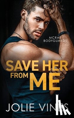 Vines, Jolie - Save Her from Me (McRae Bodyguards, #2)