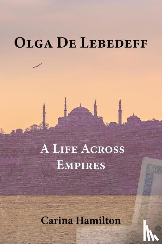 Hamilton, Carina - Olga de Lebedeff - A Life Across Empires