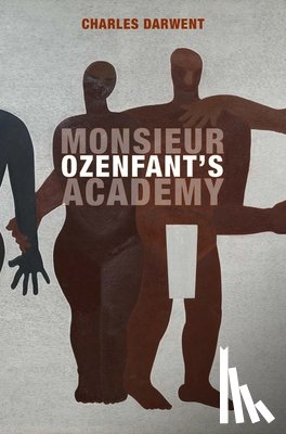 Darwent, Charles - Monsieur Ozenfant's Academy