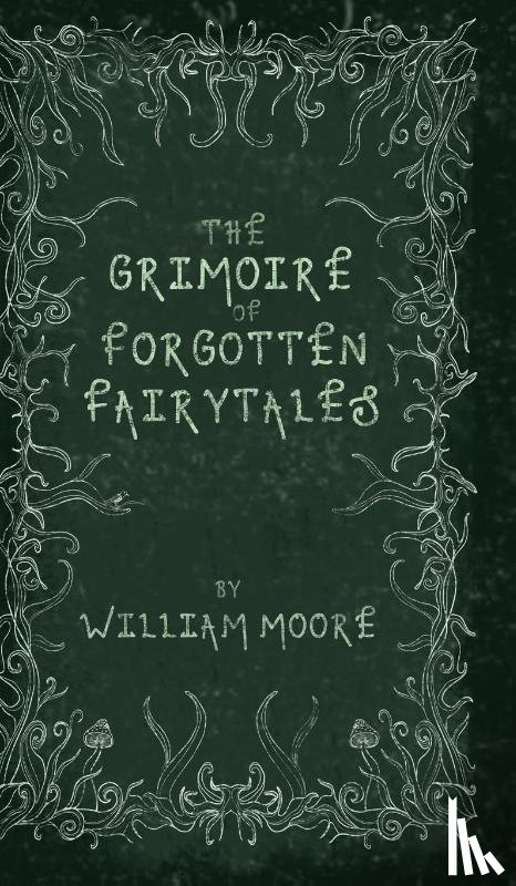 Moore, William - The Grimoire of Forgotten Fairytales