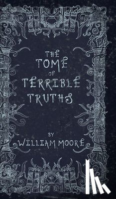 Moore, William - The Tome of Terrible Truths