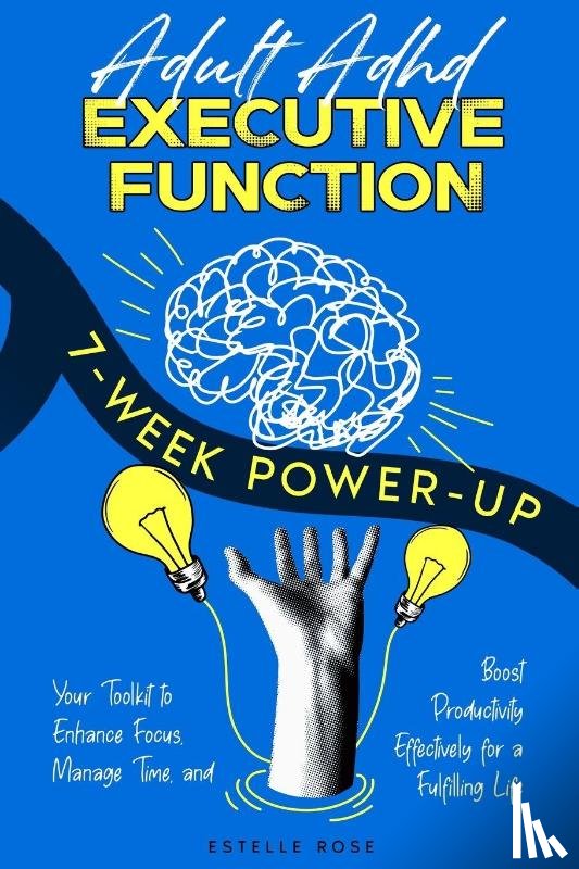 Rose, Estelle - Adult ADHD Executive Function 7-Week Power-Up