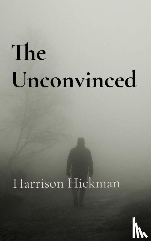 Hickman, Harrison - The Unconvinced