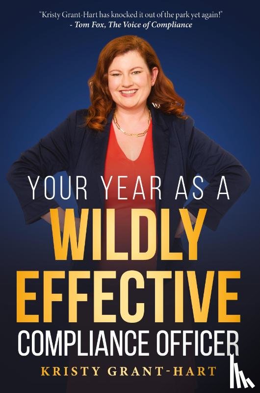Grant-Hart, Kristy - Your Year as a Wildly Effective Compliance Officer