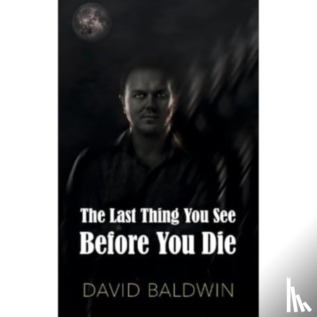 Baldwin, David - The Last Thing You See Before You Die