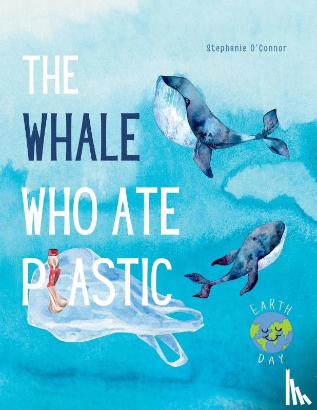Stephanie O'Connor - The Whale Who Ate Plastic