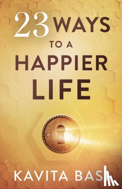 Basi, Kavita - 23 WAYS TO A HAPPIER LIFE