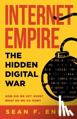 Ennis, Sean F. - Internet Empire: The Hidden Digital War