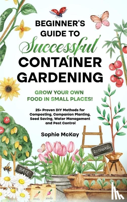 Mckay, Sophie - Beginner's Guide to Successful Container Gardening