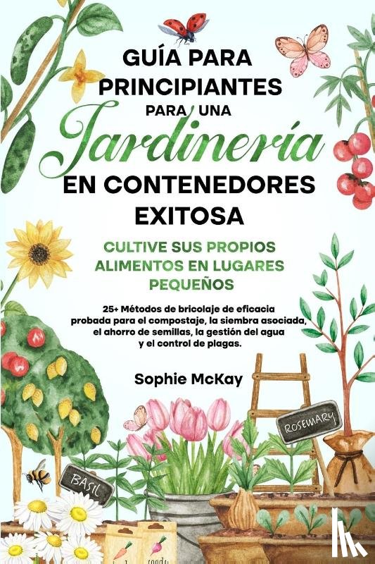 Mckay, Sophie - Guía Para Principiantes Para Una Jardinería en Contenedores Exitosa