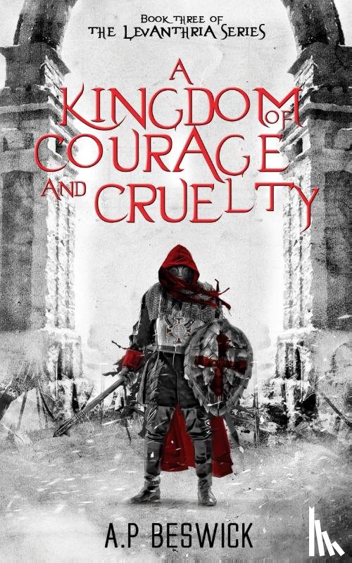 Beswick, A. P - A Kingdom Of Courage And Cruelty