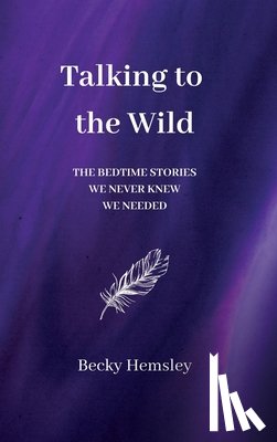 Hemsley, Becky - Talking to the Wild