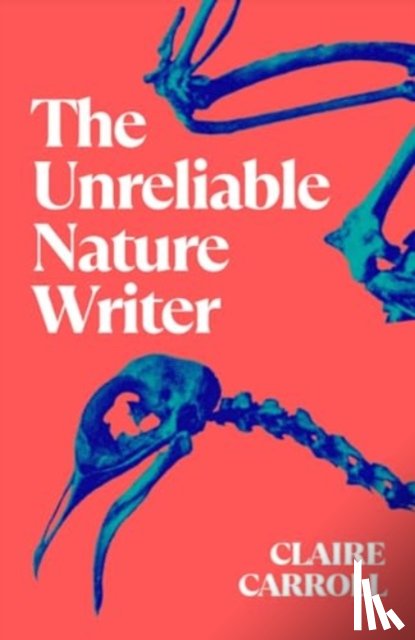 Carroll, Claire - The Unreliable Nature Writer