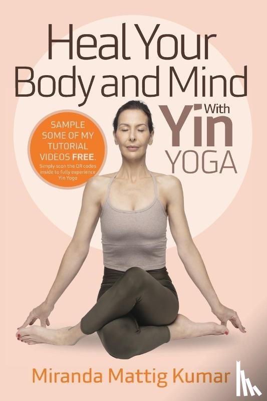 Mattig Kumar, Miranda - Heal Your Body and Mind with Yin Yoga