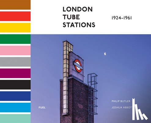 Butler, Philip, Abbott, Joshua, FUEL - London Tube Stations 1924-1961