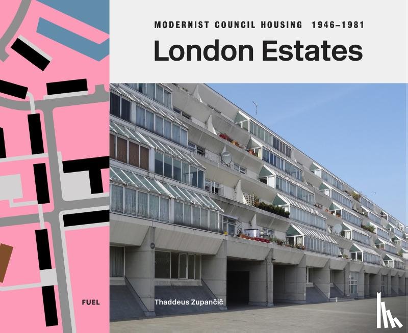 Zupancic, Thaddeus - London Estates: Modernist Council Housing 1946-1981