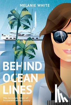 White, Melanie - Behind Ocean Lines: The Invisible Price of Accommodating Luxury