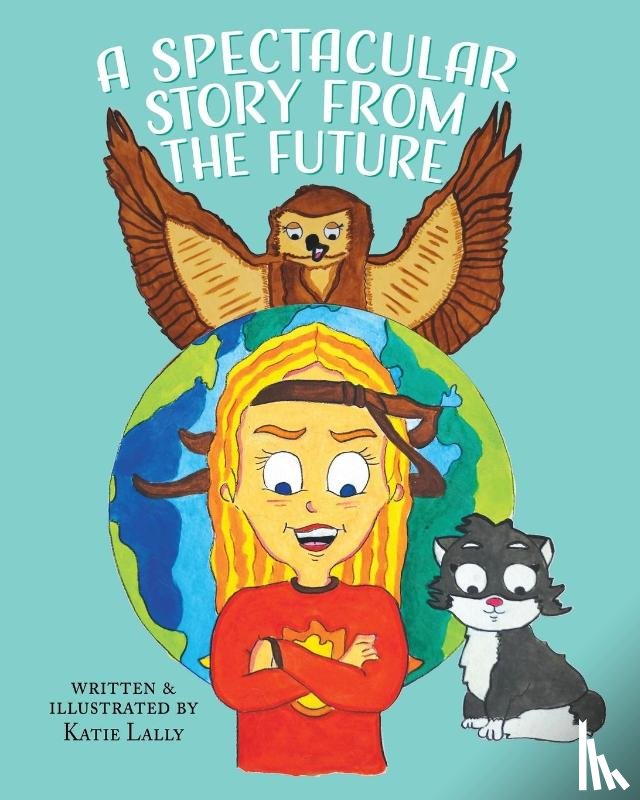 Lally, Katie - A Spectacular Story From The Future