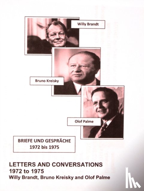 Brandt, Willy, Kreisky, Bruno - Willy Brandt, Bruno Kreisky and Olof Palme: Letters and Conversations 1972 to 1975