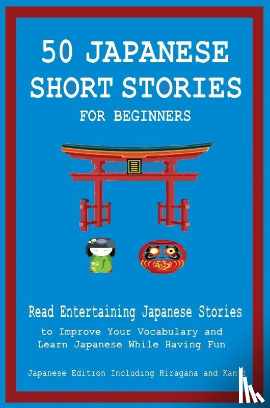 Tamaka Pedersen, Christian - 50 Japanese Short Stories for Beginners Read Entertaining Japanese Stories to Improve Your Vocabulary and Learn Japanese While Having Fun