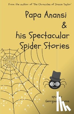 Simmons, Georgina - Papa Anansi and his Spectacular Spider Stories