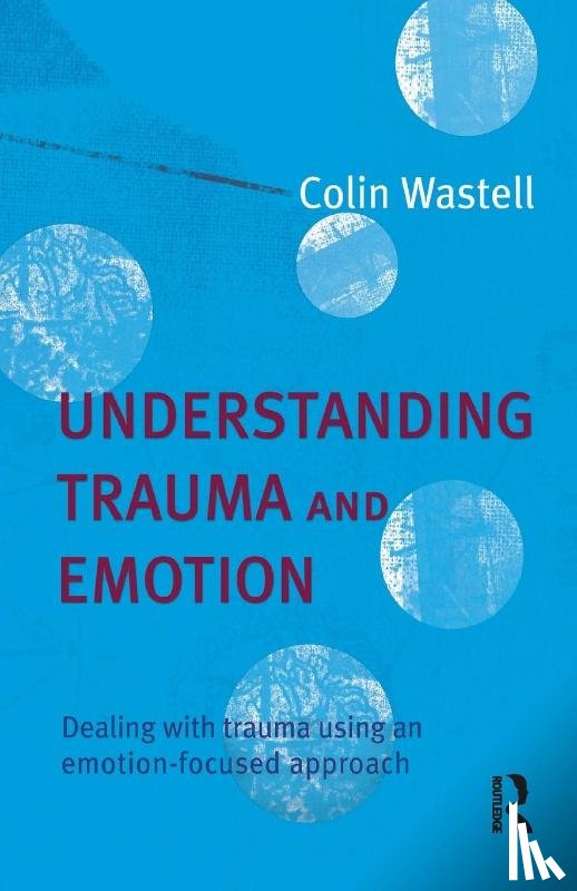 Wastell, Colin - Understanding Trauma and Emotion