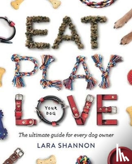 Shannon, Lara - Eat, Play, Love (Your Dog)