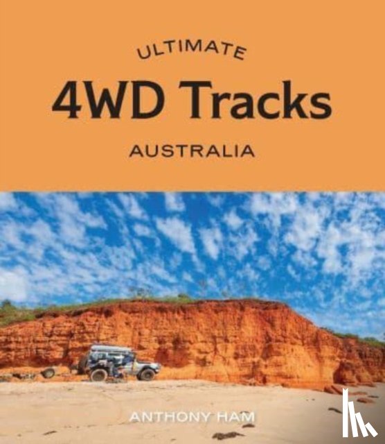 Ham, Anthony - Ultimate 4WD Tracks: Australia
