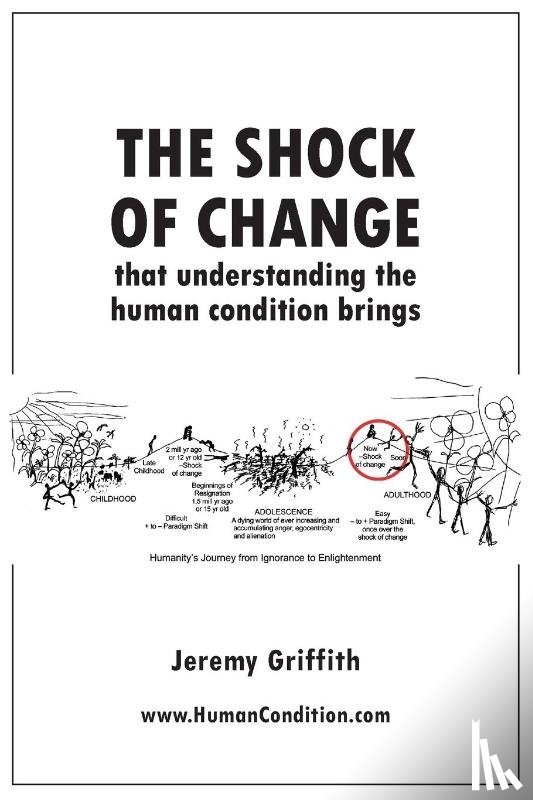 Griffith, Jeremy - The Shock Of Change that understanding the human condition brings