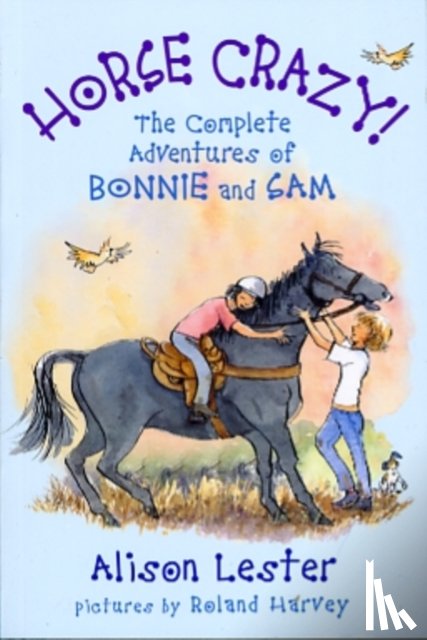 Lester, Alison, Harvey, Roland - Horse Crazy! The Complete Adventures of Bonnie and Sam