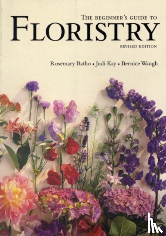 Batho, Rosemary, Kay, Judy, Waugh, Bernice - The Beginner's Guide to Floristry