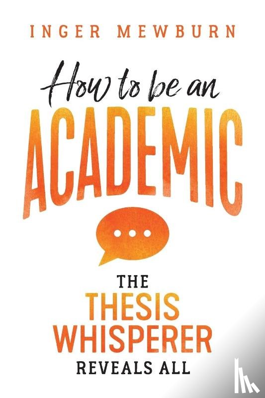 Mewburn, Dr Inger - How to be an Academic