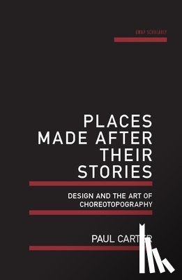 Carter, Paul - Places Made After Their Stories