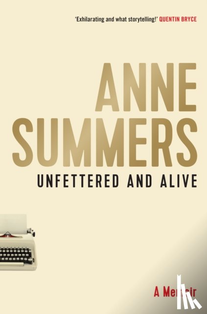 Summers, Anne - Unfettered and Alive