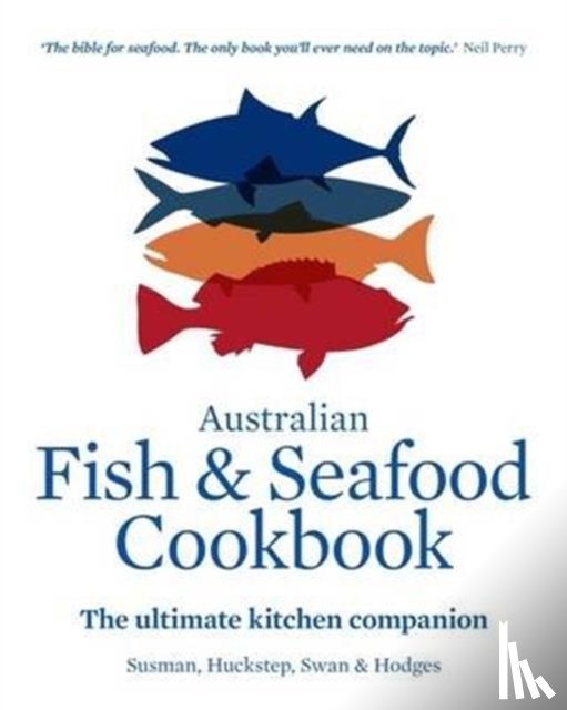Huckstep, Anthony, Susman, John, Hodges, Stephen, Swan, Sarah - Australian Fish and Seafood Cookbook