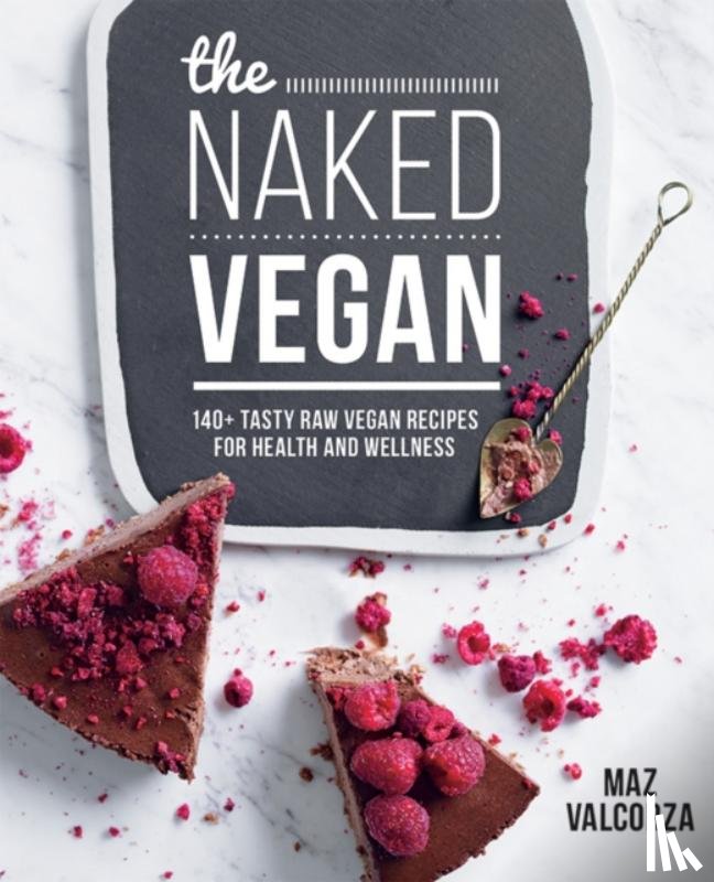 Valcorza, Maz - Naked vegan : 140+ tasty raw vegan recipes for health and wekkness