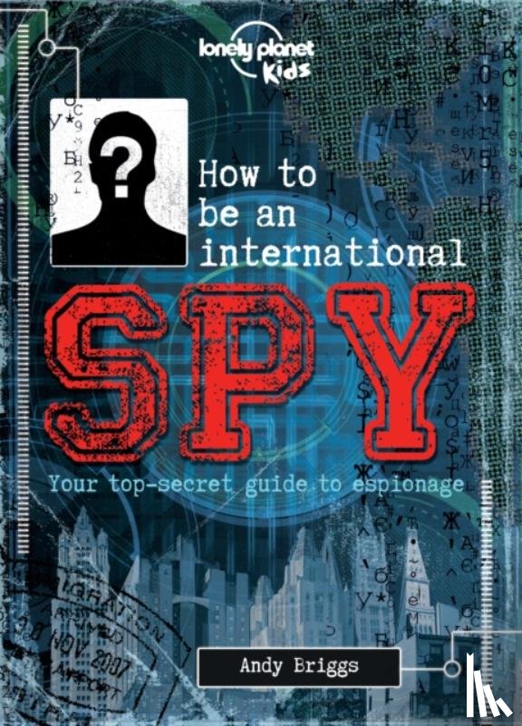 Lonely Planet Kids - Lonely Planet Kids How to be an International Spy