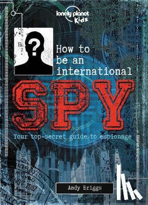 Kids, Lonely Planet - Lonely Planet Kids How to Be an International Spy: Your Training Manual, Should You Choose to Accept It