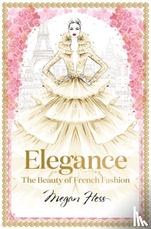 Hess, Megan - Elegance: The Beauty of French Fashion