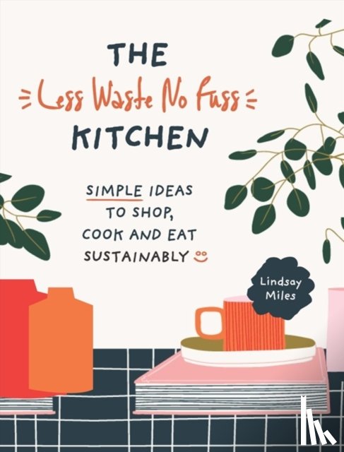Miles, Lindsay - The Less Waste No Fuss Kitchen