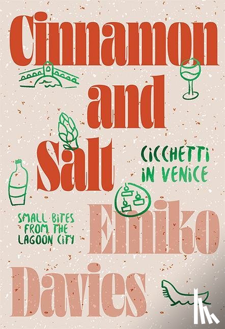 Davies, Emiko - Cinnamon and Salt: Cicchetti in Venice