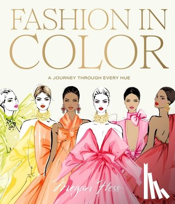 Hess, Megan - Fashion in Color: A Journey Through Every Hue