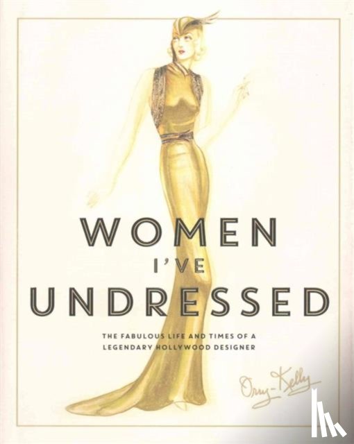 Orry-Kelly - Women I've Undressed