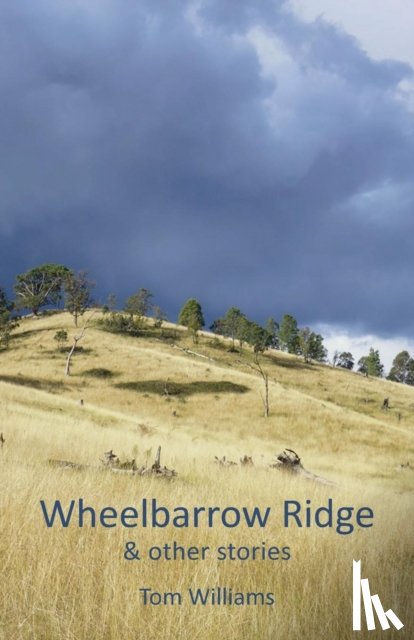 Williams, Tom - Wheelbarrow Ridge & other stories