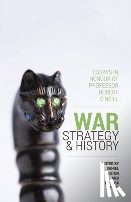 Marston, Daniel - War, Strategy and History: Essays in Honour of Professor Robert O'Neill