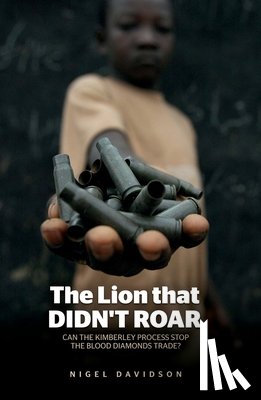 Davidson, Nigel - The Lion that Didn't Roar: Can the Kimberley Process Stop the Blood Diamonds Trade?