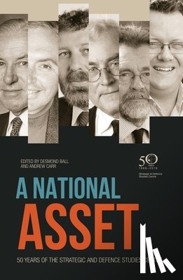 Ball, Desmond - A National Asset: 50 Years of the Strategic and Defence Studies Centre