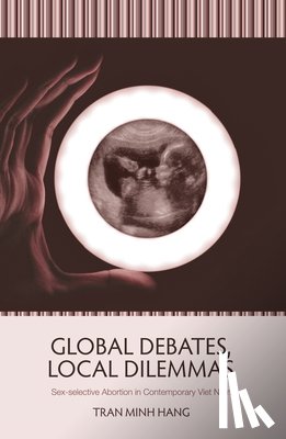 Hang, Tran Minh - Global Debates, Local Dilemmas: Sex-selective Abortion in Contemporary Viet Nam