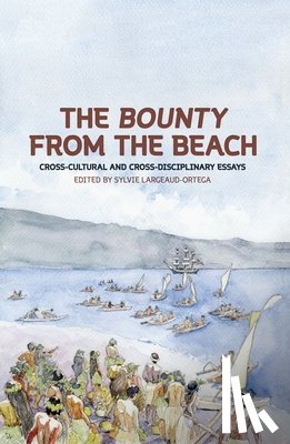 Largeaud-Ortega, Sylvie - The Bounty from the Beach: Cross-Cultural and Cross-Disciplinary Essays