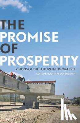 Bovensiepen, Judith - The Promise of Prosperity: Visions of the Future in Timor-Leste